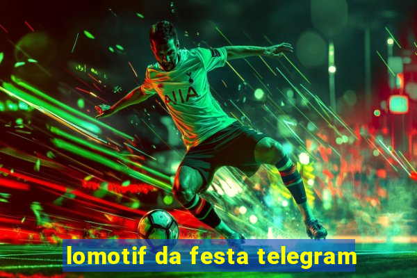 lomotif da festa telegram